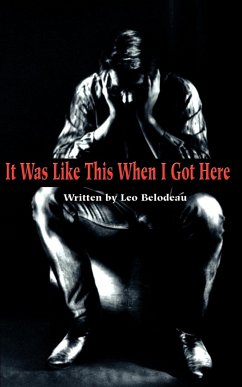 It Was Like This When I Got Here - Belodeau, Leo