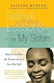 Spiritual Lessons for My Sisters: How to Get Over the Drama and Live Your Best Life!