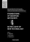 Foundations of Quantum Mechanics in the Light of New Technology: Selected Papers from the Proceedings of the First Through Fourth International Symposia on Foundations of Quantum Mechanics