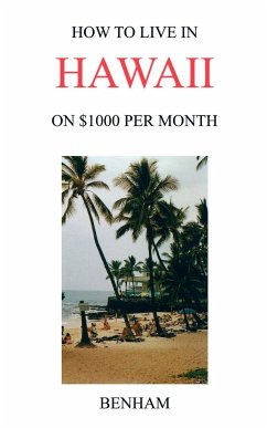 How to Live in Hawaii on $1000 Per Month - Benham, Yolanda J.