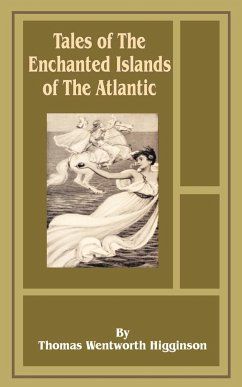 Tales of the Enchanted Islands of the Atlantic - Wentworth-Higginson, Thomas