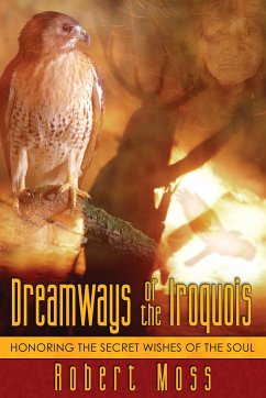 Dreamways of the Iroquois - Moss, Robert