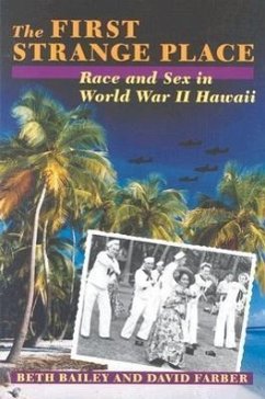 The First Strange Place: Race and Sex in World War II Hawaii - Bailey, Beth L.; Farber, David