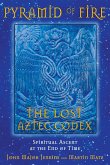 Pyramid of Fire: The Lost Aztec Codex: Spiritual Ascent at the End of Time Pyramid of Fire: The Lost Aztec Codex: Spiritual Ascent at the End of Time