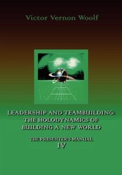 Leadership and Teambuilding: The Holodynamics of Building a New World: Manual IV - Woolf, Victor Vernon