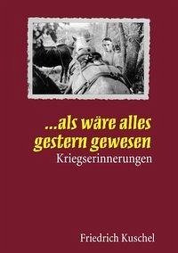 ... Als wäre alles gestern gewesen - Kuschel, Friedrich