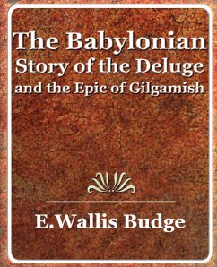 The Babylonian Story of the Deluge and the Epic of Gilgamish - 1920