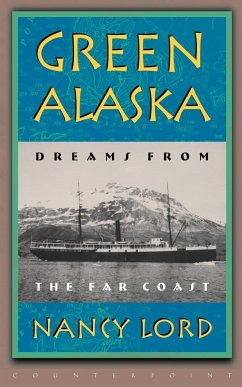 Green Alaska: Dreams from the Far Coast - Lord, Nancy