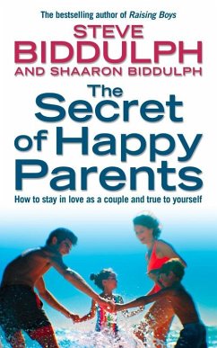 The Secret of Happy Parents: How to Stay in Love as a Couple and True to Yourself - Biddulph, Steve; Biddulph, Shaaron