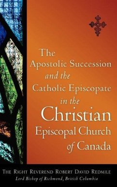 The Apostolic Succession and the Catholic Episcopate in the Christian Episcopal - Redmile, Robert David