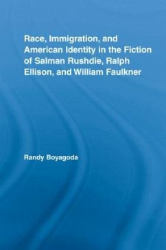 Race, Immigration, and American Identity in the Fiction of Salman Rushdie, Ralph Ellison, and William Faulkner - Boyagoda, Randy