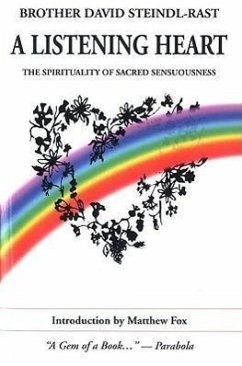 A Listening Heart: The Spirituality of Sacred Sensuousness - Steindl-Rast, Brother David