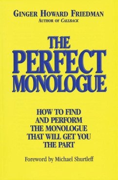 The Perfect Monologue: How to Find and Perform the Monologue That Will Get You the Part - Friedman, Ginger Howard