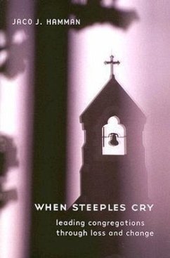 When Steeples Cry: Leading Congregations Through Loss and Change - Hamman, Jaco J.