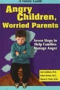 Angry Children, Worried Parents: Seven Steps to Help Families Manage Anger - Goldstein, Sam; Brooks, Robert; Weiss, Sharon