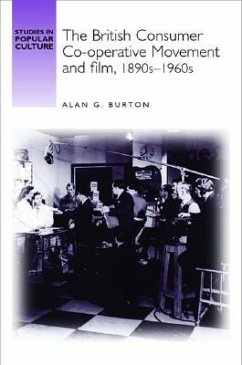 The British Consumer Co-Operative Movement and Film, 1890s-1960s - Burton, Alan G.