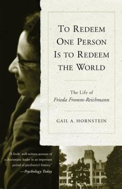 To Redeem One Person is to Redeem the World: The Life of Freida Fromm-Reichmann - Hornstein, Gail A.