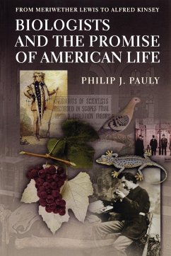 Biologists and the Promise of American Life - Pauly, Philip J.