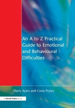 An A to Z Practical Guide to Emotional and Behavioural Difficulties - Ayers, Harry; Prytys, Cesia