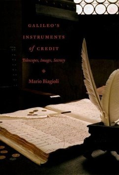 Galileo's Instruments of Credit: Telescopes, Images, Secrecy - Biagioli, Mario