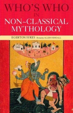 Who's Who in Non-Classical Mythology - Skyes, Edgerton; Kendall, Alan; Sykes, Egerton