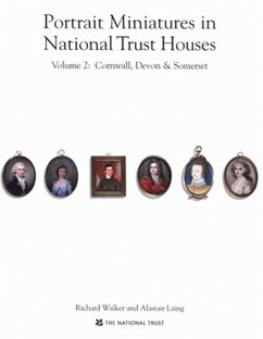 Portrait Miniatures in National Trust Houses: Volume 2: Cornwall, Devon & Somerset - Walker, Richard; Laing, Alastair