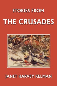 Stories from the Crusades (Yesterday's Classics) - Kelman, Janet Harvey