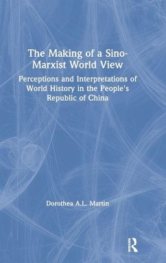 The Making of a Sino-Marxist World View - Martin, Dorothea A. L.