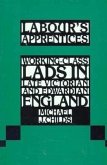 Labour's Apprentices: Working-Class Lads in Late Victorian and Edwardian England