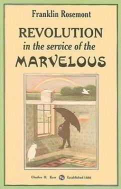 Revolution in the Service of the Marvelous: Surrealist Contributions to the Critique of Miserabilism - Rosemont, Franklin