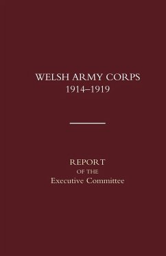 Welsh Army Corps 1914-1919. Report of the Executive Committee - Naval & Military Press