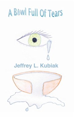 A Bowl Full of Tears - Kubiak, Jeffrey L.