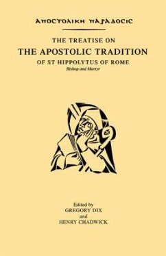 The Treatise on the Apostolic Tradition of St Hippolytus of Rome, Bishop and Martyr - Dix, Gregory; Chadwick, Henry
