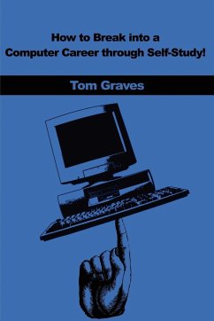 How to Break Into a Computer Career Through Self-Study! - Graves, Tom