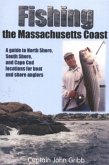 Fishing the Massachusetts Coast: A Guide to North Shore, South Shore, and Cape Cod Locations for Boat and Shore Anglers