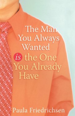 The Man You Always Wanted Is the One You Already Have - Friedrichsen, Paula