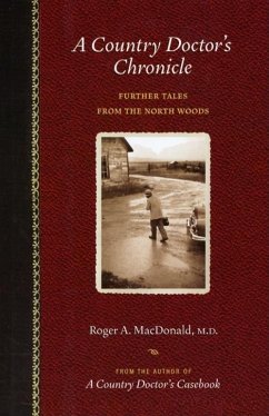 A Country Doctor's Chronicle: Further Tales from the North Woods - MacDonald M. D., Roger A.