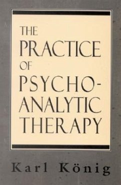 The Practice of Psychoanalytic Therapy - Konig, Karl; Foulkes, Paul