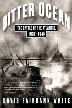 Bitter Ocean: The Battle of the Atlantic, 1939-1945 - White, David Fairbank