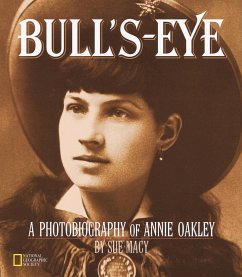 Bull's-Eye: A Photobiography of Annie Oakley - Macy, Sue