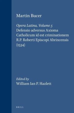 Martin Bucer: Opera Latina, Volume 5. Defensio Adversus Axioma Catholicum Id Est Criminationem R.P. Roberti Episcopi Abrincensis (1534) - Bucer, Martin
