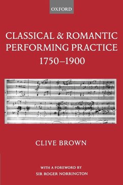 Classical and Romantic Performing Practice 1750-1900 - Brown, Clive