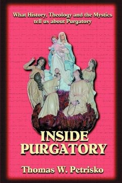 Inside Purgatory: What History, Theology and the Mystics Tell Us about Purgatory - Petrisko, Thomas W.