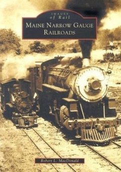 Maine Narrow Gauge Railroads - Macdonald, Robert L.
