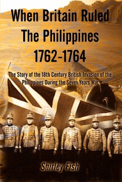 When Britain Ruled the Philippines 1762-1764 - Fish, Shirley