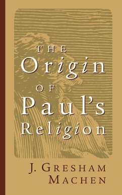 Origin of Paul's Religion - Machen, J. Gresham