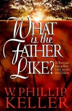 What Is the Father Like? - Keller, W Phillip