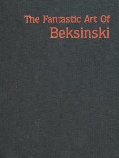 The Fantastic Art of Beksinski - Beksinski, Zdzilsaw; Cowan, James