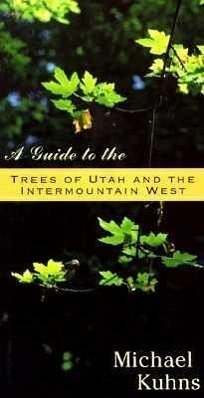 Guide to the Trees of Utah - Kuhns, Michael