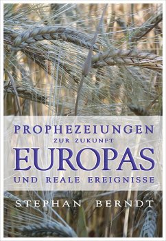 Prophezeiungen zur Zukunft Europas und reale Ereignisse - Berndt, Stephan